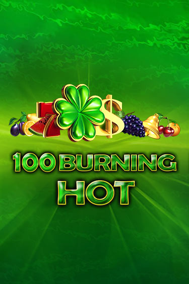 Демо игра 100 Burning Hot играть онлайн | Casino X Official бесплатно