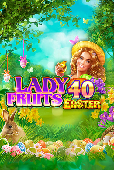 Демо игра Lady Fruits 40 Easter играть онлайн | Casino X Official бесплатно